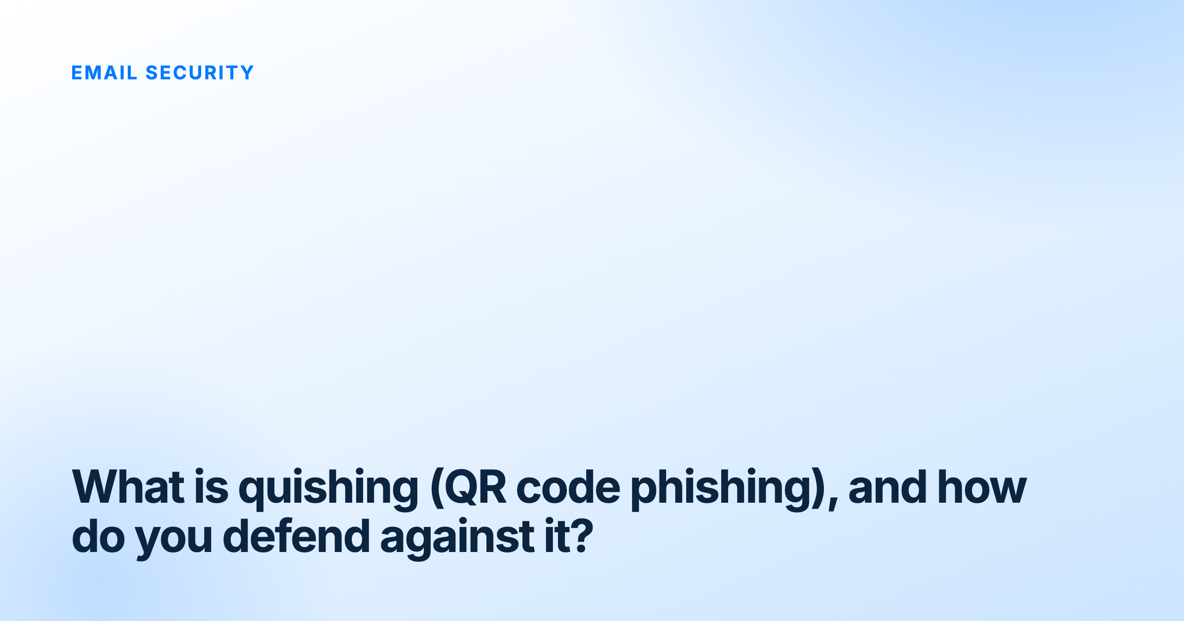 Cover image for the article: What is quishing (QR code phishing), and how do you defend against it?